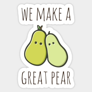 We Make A Great Pear Sticker
